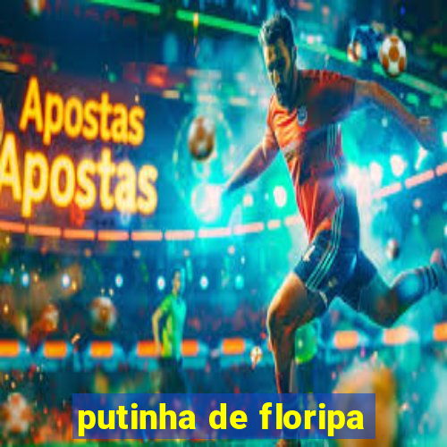 putinha de floripa